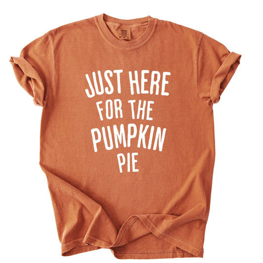 JUST HERE FOR THE PUMPKIN PIE TEE