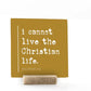 I Cannot Live The Christian Life, 4x4