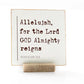 Allelujah, For The Lord Almighty Reigns, 4x4