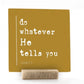 Do Whatever He Tells You, 4x4