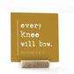 Every Knee Will Bow, 4x4