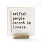 Selfish People Cannot Be Lovers, 4x4