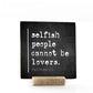 Selfish People Cannot Be Lovers, 4x4